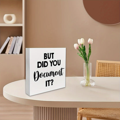 1 piece of a humorous office sign made of HR wooden box material, saying "But Did You Document It." This decorative wooden sign is perfect for your desk in your home office, measuring 5 x 5 inches or 12.7 x 12.7 cm. Display it on your desk, table, or