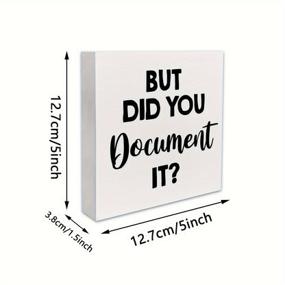 1 piece of a humorous office sign made of HR wooden box material, saying "But Did You Document It." This decorative wooden sign is perfect for your desk in your home office, measuring 5 x 5 inches or 12.7 x 12.7 cm. Display it on your desk, table, or