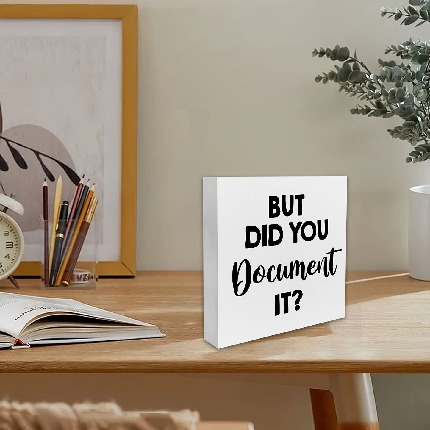 1 piece of a humorous office sign made of HR wooden box material, saying "But Did You Document It." This decorative wooden sign is perfect for your desk in your home office, measuring 5 x 5 inches or 12.7 x 12.7 cm. Display it on your desk, table, or