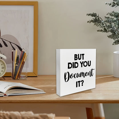 1 piece of a humorous office sign made of HR wooden box material, saying "But Did You Document It." This decorative wooden sign is perfect for your desk in your home office, measuring 5 x 5 inches or 12.7 x 12.7 cm. Display it on your desk, table, or